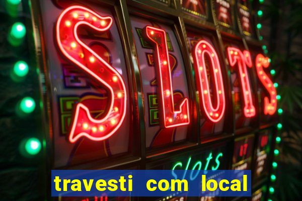 travesti com local de salvador